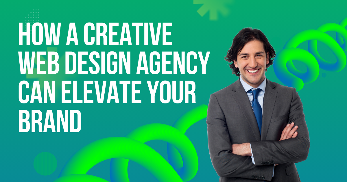 How a Creative Web Design Agency Can Elevate Your Brand